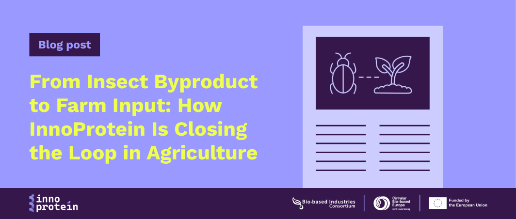 From Insect Byproduct to Farm Input: How InnoProtein Is Closing the Loop in Agriculture